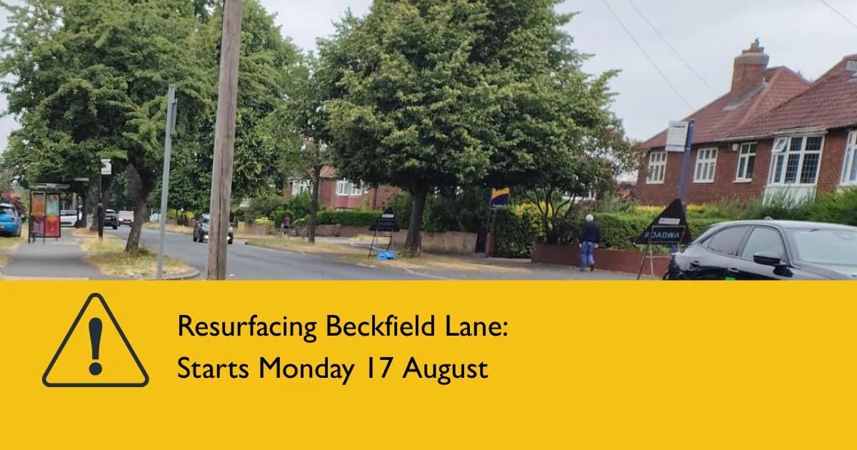 A street scene with parked cars, a bus stop, leafy trees, and houses in the background, with a yellow banner at the bottom announcing "Resurfacing Beckfield Lane: Starts Monday 17 August."